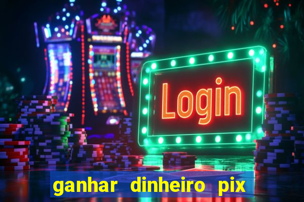 ganhar dinheiro pix de verdade bingo